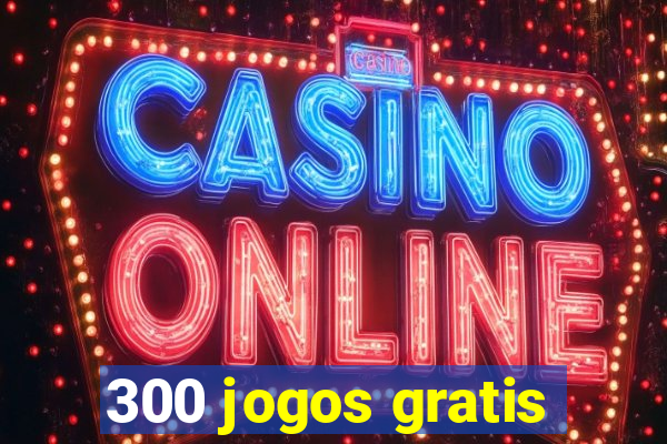 300 jogos gratis